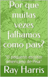 Livro Por que muitas vezes falhamos como pais?: "O pequeno escritor americano de Pisa"