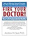 Fire Your Doctor! How to Be Independently Healthy