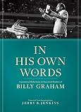 In His Own Words: Inspirational Reflections on the Life and Wisdom of Billy Graham by Jerry B. Jenkins