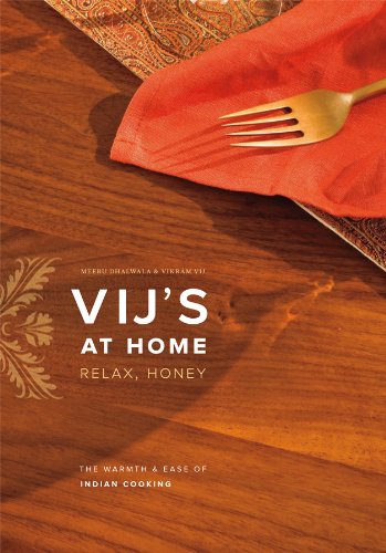 Download Vij's at Home: Relax, Honey: The Warmth and Ease of Indian Cooking