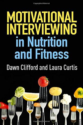 Motivational Interviewing in Nutrition and Fitness, First Edition (Applications of Motivational Interviewing)