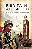 If Britain Had Fallen: The Real Nazi Occupation Plans by Norman Longmate