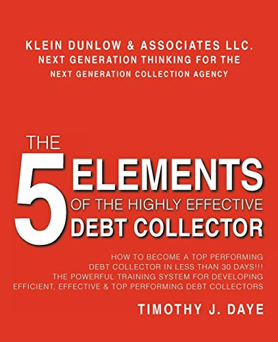 THE 5 ELEMENTS OF THE HIGHLY EFFECTIVE DEBT COLLECTOR HOW TO BECOME A TOP PERFORMING DEBT COLLECTOR IN LESS THAN 30 DAYS THE POWERFUL TRAINING SYSTEM EFFECTIVE TOP PERFORMING DEBT COLLECTORS PDF intelligence overview