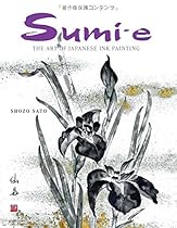 Sumi-e: The Art of Japanese Ink Painting Sumi-e: The Art of Japanese Ink Painting