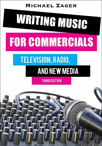 Writing Music for Commercials: Television, Radio, and New Media by Michael Zager