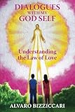 Dialogues with My God Self: Understanding the Law of Love by Alvaro Bizziccari