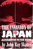 The Invasion of Japan: Alternative to the Bomb
