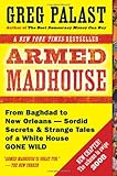 Armed Madhouse: Who's Afraid of Osama Wolf?, China Floats, Bush Sinks, The Scheme to Steal '08, No Child's Behind Left, and Other Dispatches from the FrontLines of the Class W