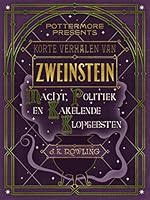 Korte verhalen van Zweinstein: macht, politiek en kakelende klopgeesten (Pottermore Presents - Nederlands)
