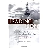Leading at the Edge : Leadership Lessons from the Extraordinary Saga of Shackleton's Antarctic Expedition