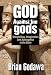 God Against the Gods: Storytelling, Imagination and Apologetics in the Bible by 