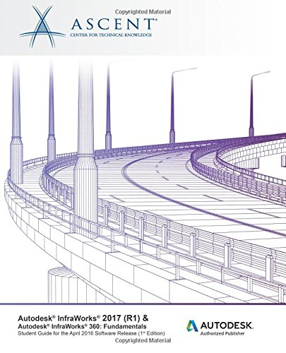 Autodesk InfraWorks 2017 (R1) & Autodesk InfraWorks 360: Fundamentals: Autodesk Authorized Publisher
