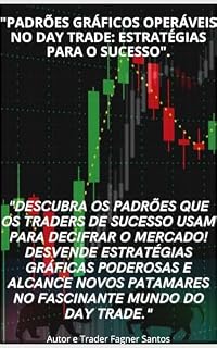 Livro Padrões Gráficos operáveis no day trade: Estratégias para o sucesso: Descubra os padrões que os traders de sucesso usam para decifrar o mercado!