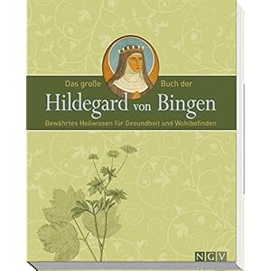 Das große Buch der Hildegard von Bingen: Bewährtes Heilwissen für Gesundheit und Wohlbefinden
