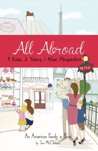 All Abroad: 3 Kids, 2 Years, 1 New Perspective; An American Family in Paris