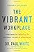 The Vibrant Workplace: Overcoming the Obstacles to Building a Culture of Appreciation