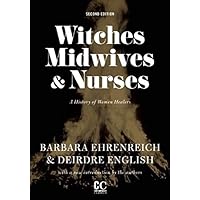 Witches, Midwives, and Nurses: A History of Women Healers (Contemporary Classics)