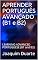 Livro APRENDER PORTUGUÊS AVANÇADO (B1 e B2): LEARNING ADVANCED PORTUGUESE (B1 and B2)