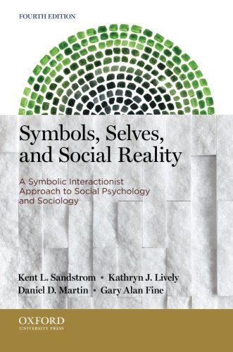 Symbols, Selves, and Social Reality: A Symbolic Interactionist Approach to Social Psychology and Sociology