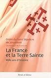 France et la terre sainte mille ans d'histoire (Documents Essais Signatures) (French Edition) by 