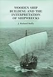 Wooden Ship Building and the Interpretation of Shipwrecks (Ed Rachal Foundation Nautical Archaeology by 