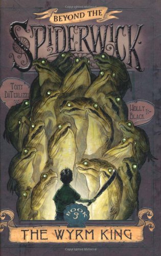The Wyrm King (Beyond the Spiderwick Chronicles, Book 3)