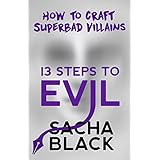 13 Steps To Evil: How to Craft Superbad Villains (Better Writers Series Book 1)