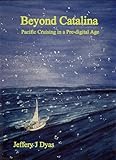Beyond Catalina - Pacific Cruising in a Pre-digital Age by 