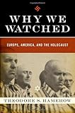 Why We Watched: Europe, America, and the Holocaust