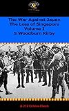 The War Against Japan. Volume I The Loss of Singapore (HMSO - Official HIstory of WWII - Military)