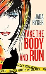 Take the Body and Run (Macey Malloy Mysteries with a Chick-Lit Twist Book 1)