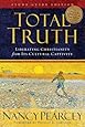 Total Truth (Study Guide Edition): Liberating Christianity from Its Cultural Captivity