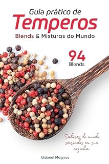 Livro Guia Prático de Temperos: Blends & Misturas do Mundo: Descubra combinações clássicas e autorais para transformar o sabor da sua cozinha.