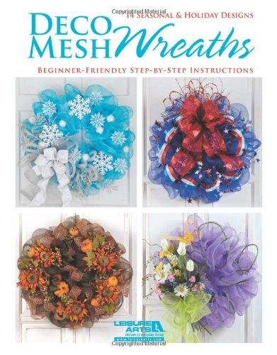 Deco Mesh Wreaths-14 Beginner Friendly, Seasonal & Holiday Designs by Leisure Arts