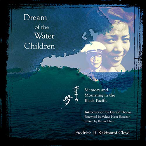 Dream of the Water Children: Memory and Mourning in the Black Pacific by Fredrick D. Kakinami Cloyd