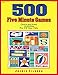 500 Five Minute Games: Quick and Easy Activities for 3-6 Year Olds