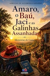 Livro Amaro, o Baú, Jaci e as Galinhas Assanhadas: Aventuras e Lições do Campo (Sonetos e Versos Livres)