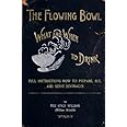 The Flowing Bowl - What And When To Drink 1891 Reprint: Full Instructions How To Prepare, Mix And Serve Beverages