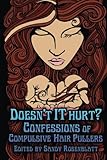 Doesn't It Hurt?: Confessions of Compulsive Hair Pullers