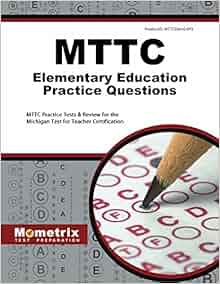 MTTC Elementary Education Practice Questions: MTTC Practice Tests