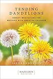 Tending Dandelions: Honest Meditations for Mothers with Addicted Children (Hazelden Meditations) by Sandra Swenson