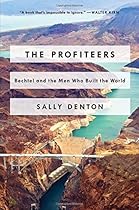 The Profiteers: Bechtel and the Men Who Built the World The Profiteers: Bechtel and the Men Who Built the World