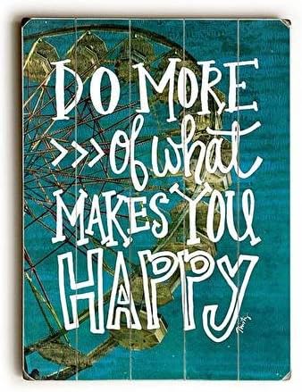 Amazon De Arte Do More Of What Makes You Happy Holz Schild 12 X 16 Beplankten