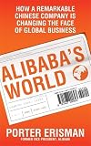 Image de Alibaba's World: How a Remarkable Chinese Company is Changing the Face of Global Business