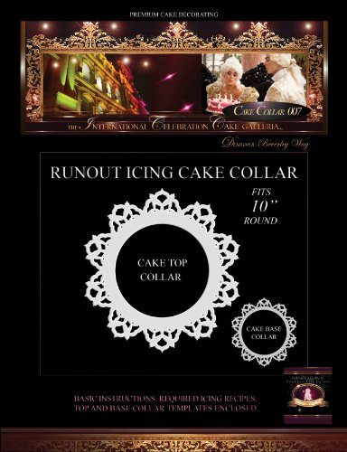PREMIUM CAKE DECORATING; Cake Collar 007: The International Celebration Cake Galleria by Beverley Way
