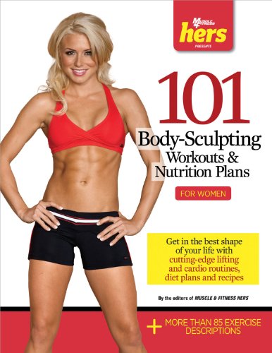 101 Body-Sculpting Workouts & Nutrition Plans: For Women (101 Workouts) by The Editors of Muscle and Fitness Hers