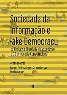 Livro Sociedade da informação e “fake democracy”: os riscos à liberdade de expressão e à democracia constitucional
