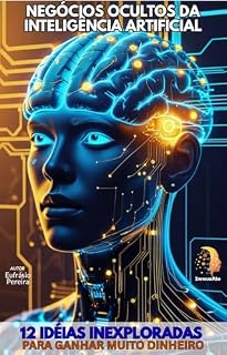 Livro NEGÓCIOS OCULTOS DA INTELIGÊNCIA ARTIFICIAL: + 12 Idéias Inexploradas para Ganhar Muito Dinheiro com ia. (MANUAIS DO FUTURO)