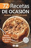 72 RECETAS DE OCASIÓN - HELADOS, MOUSSES & FLANES: Ideales para incluir en tu menú diario (Colección Cocina Fácil & Práctica  nº 68) (Spanish Edition)