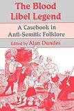 The Blood Libel Legend: A Casebook in Anti-Semitic Folklore by 